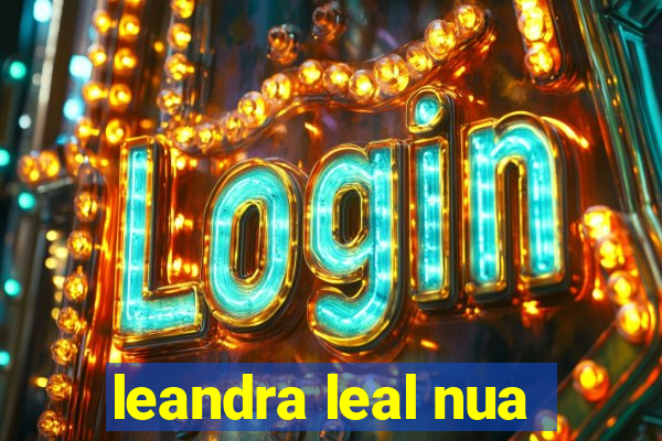 leandra leal nua